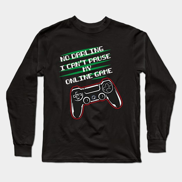 No darling I can't pause my online game funny gaming Long Sleeve T-Shirt by SPIRITY